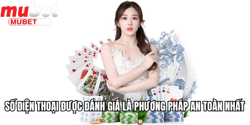Cách Đăng Nhập Mubet Trong Vòng Nháy Mắt Và Rất Dễ Dàng 4 Số điện thoại được đánh giá là phương pháp an toàn nhất